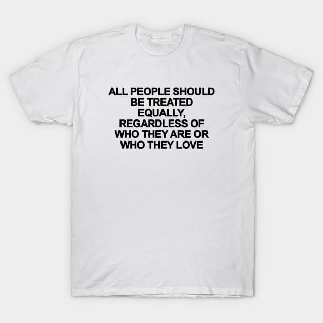 All People Should Be Treated Equally T-Shirt by sergiovarela